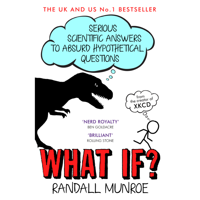 what if?: Serious Scientific Answers to Absurd Hypothetical Questions