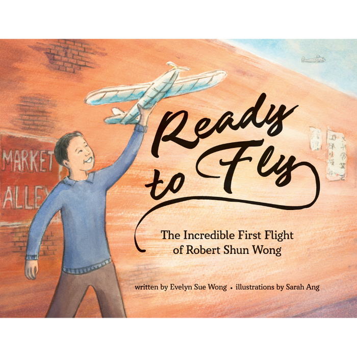 Ready to Fly: The Incredible First Flight of Robert Shun Wong