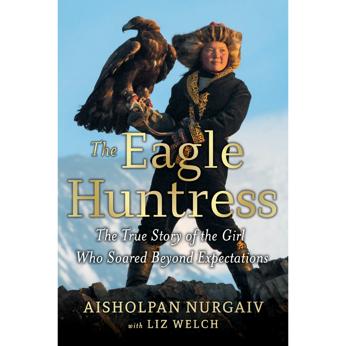 The Eagle Huntress: The True Story of the Girl Who Soared Beyond Expectations