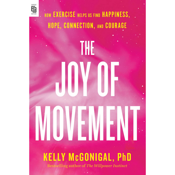 The Joy Of Movement: How Exercise Helps Us Find Happiness, Hope, Connection, and Courage