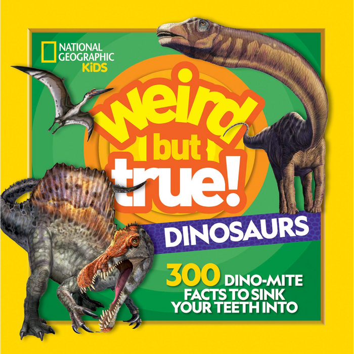 Weird But True Dinosaurs: 300 Dino-Mite Facts to Sink Your Teeth Into