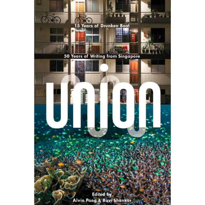 UNION: 15 Years of Drunken Boat, 50 Years of Writing From Singapore
