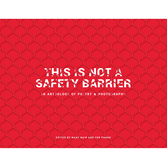This Is Not A Safety Barrier: An Anthology of Poetry & Photography