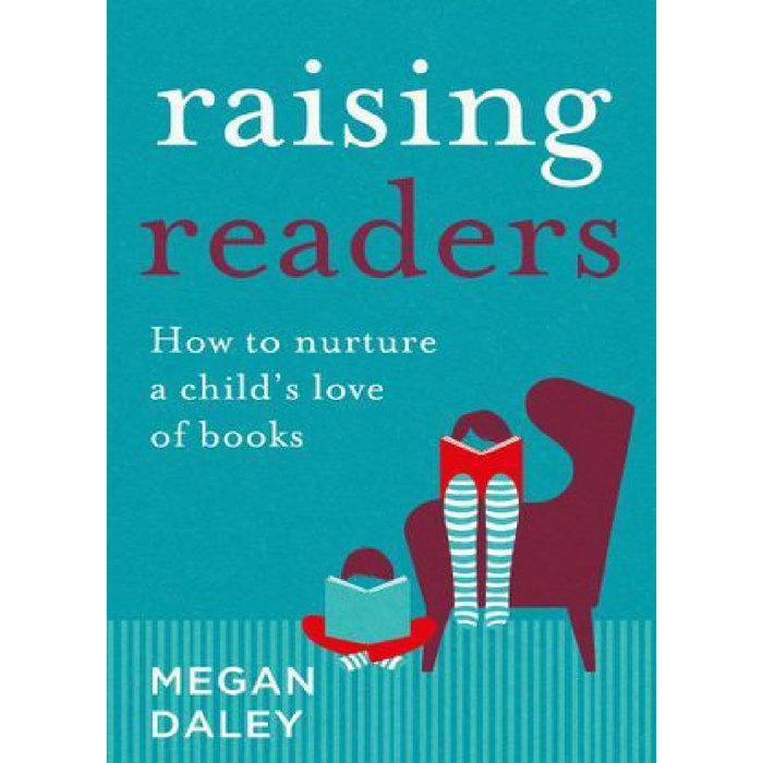 Raising Readers: How to Nurture a Child's Love of Books