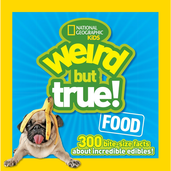 Weird But True: Food, 300 Bite-Size Facts About Incredible Edibles